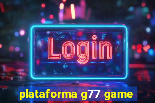 plataforma g77 game